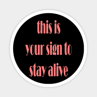 this is your sign to stay alive Magnet